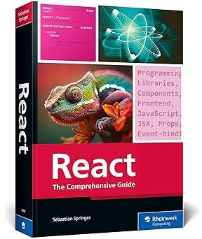 React: The Comprehensive Guide to Mastering React.js with Hands-on Examples, Expert Tips, and Everything You Need to Build Dynamic, Scalable User Interfaces (Rheinwerk Computing)